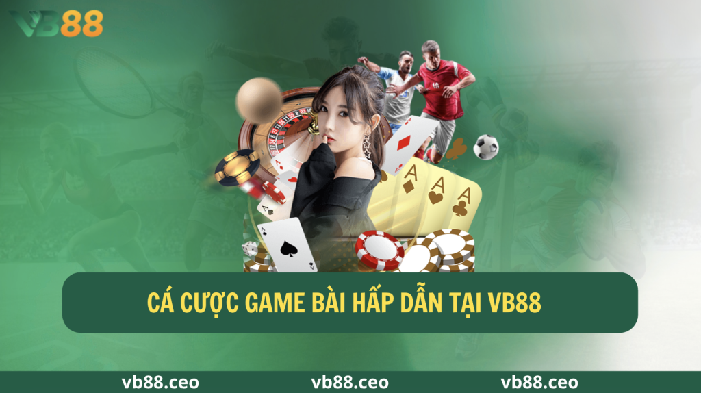 Cá cược game bài hấp dẫn tại vb88