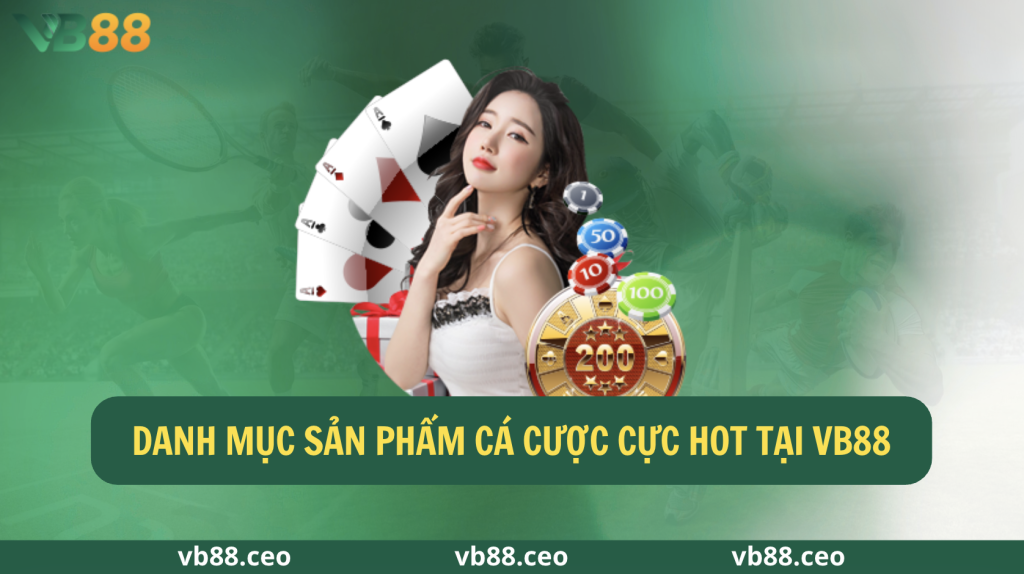 Danh mục sản phẩm cá cược cực hot tại VB88
