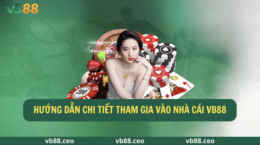 Hướng dẫn chi tiết tham gia vào nhà cái vb88