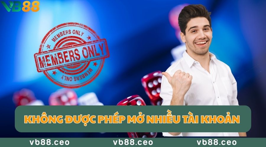 Không được phép mở nhiều tài khoản trên VB88