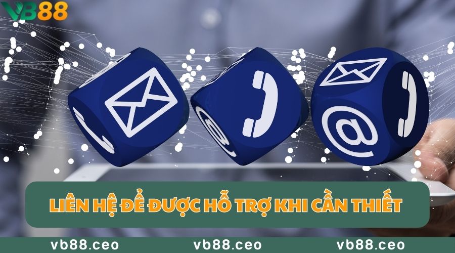 Hãy liên hệ nhà cái để được hỗ trợ khi cần thiết