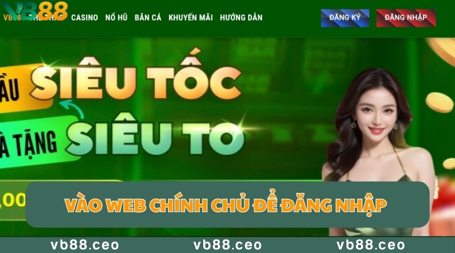 Vào web chính chủ để đăng nhập tài khoản