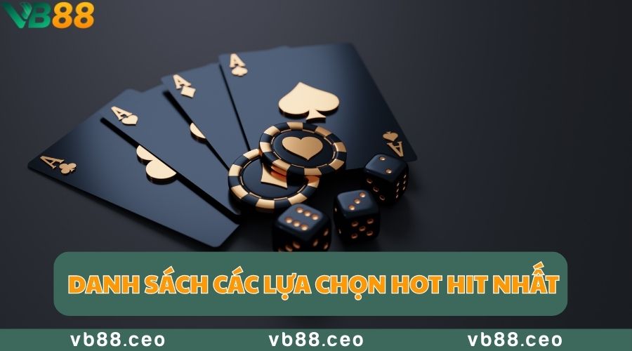 Danh sách các lựa chọn HOT HIT nhất tại kho game bài của VB88