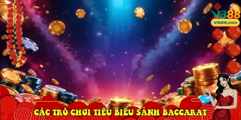 Các trò chơi tiêu biểu sảnh Baccarat