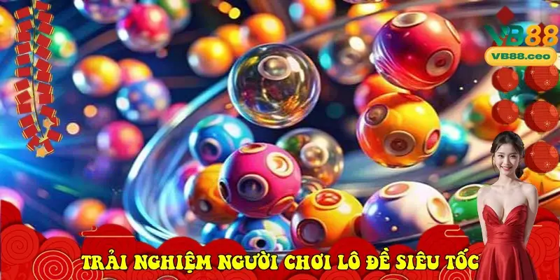 Trải nghiệm người chơi Lô đề siêu tốc