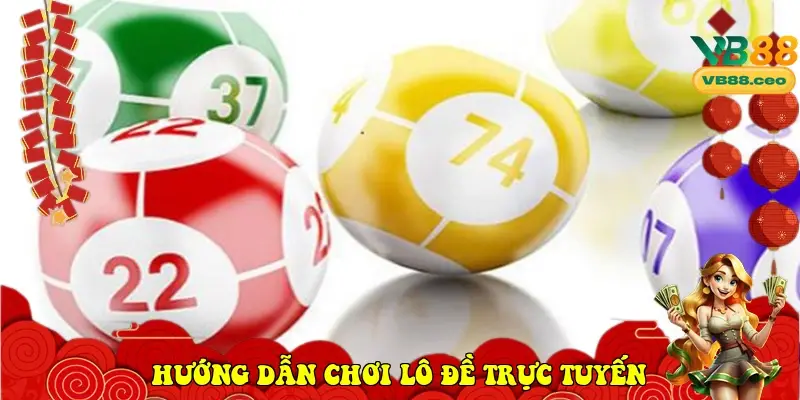 Hướng dẫn tham gia chơi lô đề trực tuyến