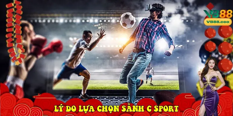 Lý do lựa chọn sảnh C Sport