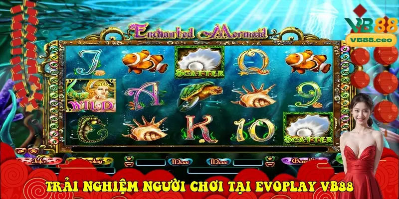 Trải nghiệm người chơi tại sảnh Evoplay VB88