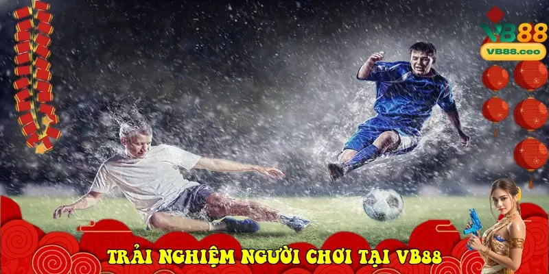 Trải nghiệm người chơi tại VB88