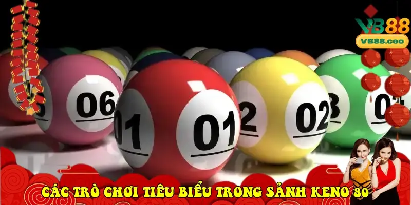 Các trò chơi tiêu biểu trong sảnh Keno 80