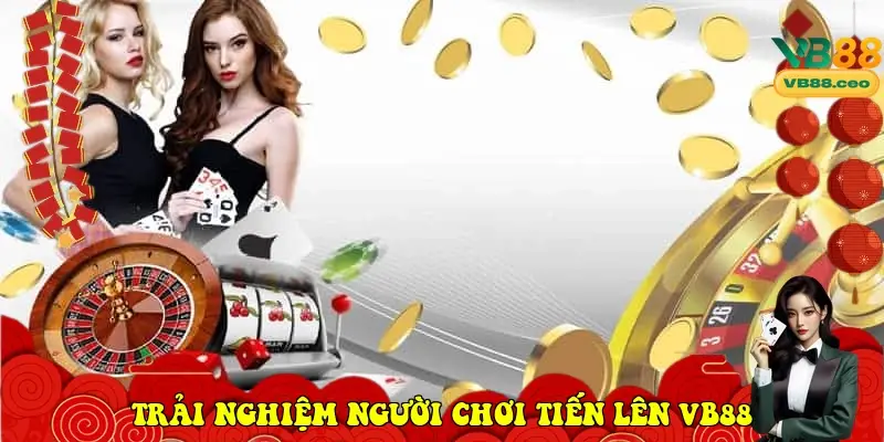 Trải nghiệm người chơi Tiến Lên VB88
