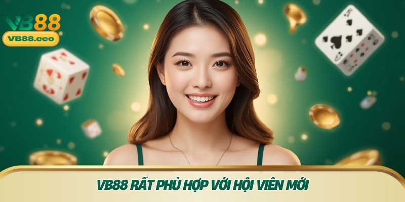 VB88 rất phù hợp với hội viên mới